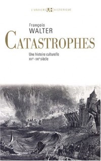 Catastrophes. Une histoire culturelle (XVIe-XXIe siècle)
