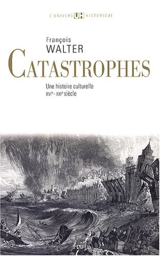 Catastrophes. Une histoire culturelle (XVIe-XXIe siècle)