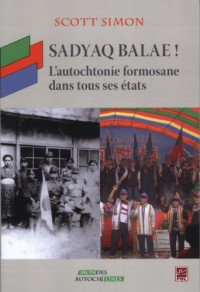 Sadyaq Balae! : l' Autochtonie Formosane Dans Tous Ses Etats