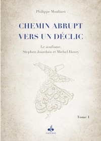 Un Chemin abrupt vers un déclic (Tome 1) - soufisme, Stephen Jourdain et Michel Henry