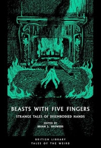 Beasts with Five Fingers: Strange Tales of Disembodied Hands