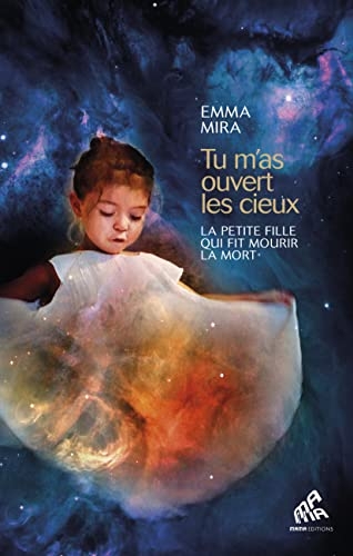 Tu m'as ouvert les cieux: La petite fille qui fit mourir la mort