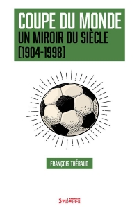 Coupe du monde, un miroir du siècle (1904-1998): Un miroir du siècle (1904-1998)