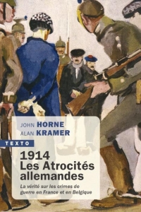 1914. Les atrocités allemandes: La vérité sur les crimes de guerre en France et en Belgique