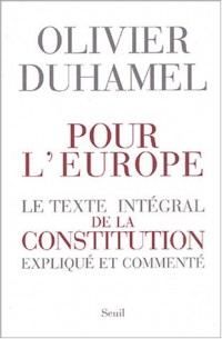 Pour l'Europe : Le texte intégral de la constitution expliqué et commenté