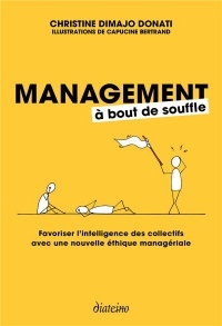 Management à bout de souffle. Favoriser l'intelligence des collectifs avec une nouvelle éthique managériale