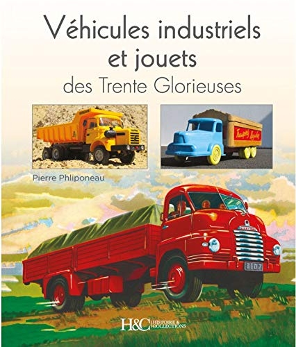 Véhicules industriels et jouets des Trente Glorieuses : Miroirs entre rêves et réalités