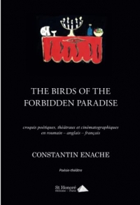 The birds of the forbidden paradise: Croquis poétiques, théâtraux et cinématographiques en roumain - anglais - français