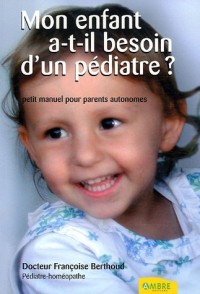 Mon enfant a-t-il besoin d'un pédiatre ? : Petit manuel des parents autonomes