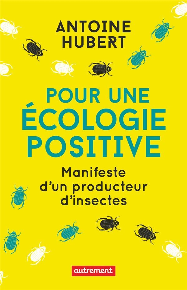 Pour une écologie positive: Manifeste d'un producteur d'insectes
