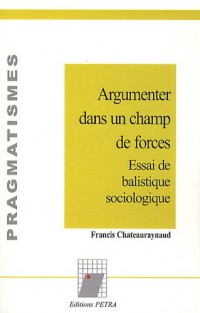 Argumenter dans un champ de forces : Essai de balistique sociologique