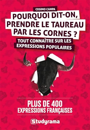 Pourquoi dit-on prendre le taureau par les cornes ?: Tout connaitre sur les expressions populaires