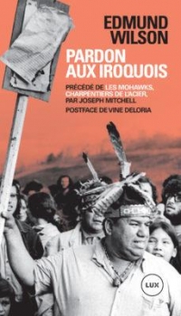 Pardon aux Iroquois - Précédé de «Les Mohawks, charpentiers