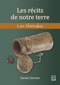 Les recits de notre terre. les abenakis