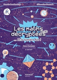 Les maths décryptées... et la lumière fut !. Un langage pour dire le monde et percer ses mystères