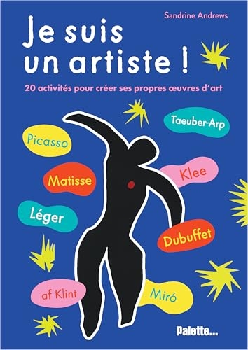 Je suis un artiste: 20 activités pour créer ses propres oeuvres d'art !
