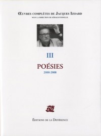 Oeuvres complètes : Tome 3, Poésies 2000-2008