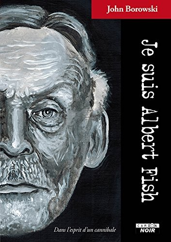 Je suis Albert Fish Dans l'esprit d'un cannibale