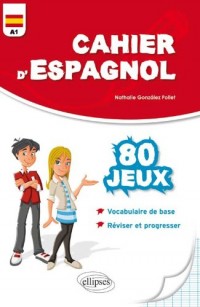 Cahier d'Espagnol 80 Jeux Vocabulaire de Base Réviser et Progresser Niveau A1