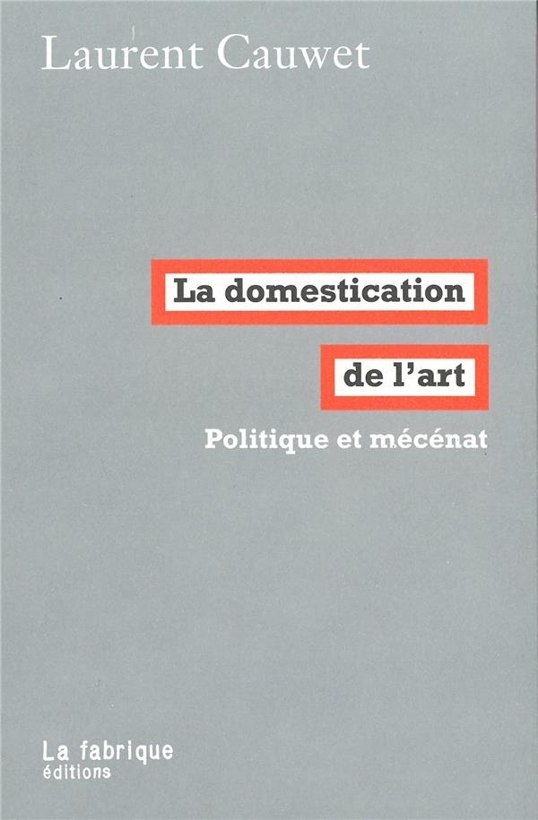 La Domestication de l'art: Politique et mécénat