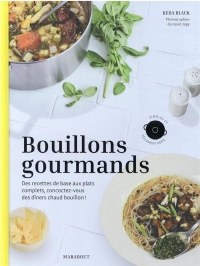 Bouillons gourmands: Des recettes de base aux plats complets, concoctez-vous des dîners chaud bouillon !