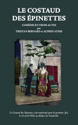 Le Costaud des Épinettes: COMÉDIE EN TROIS ACTES par TRISTAN BERNARD et ALFRED ATHIS