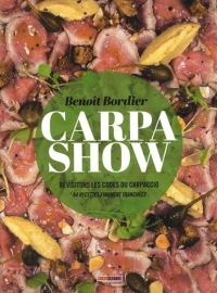 CARPA SHOW - Revisitons les codes du Carpaccio : 64 recettes finement tranchées