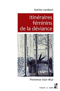 Itinéraires féminins de la déviance: Provence 1750-1850