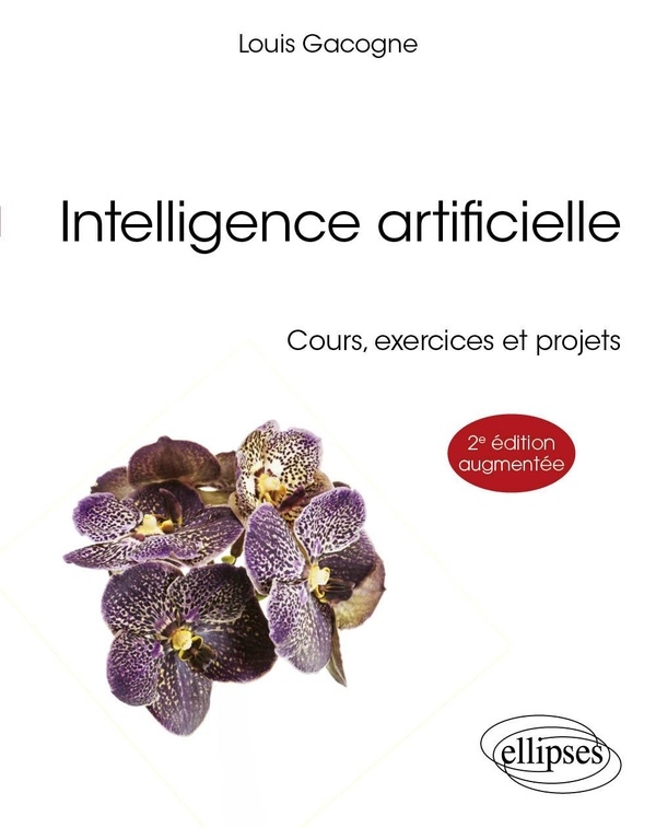 Intelligence artificielle: Cours, exercices et projets