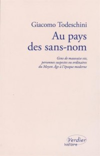 Au pays des sans-nom : Gens de mauvaise vie, personnes suspectes ou ordinaires du Moyen Age à l'époque moderne