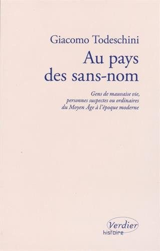 Au pays des sans-nom : Gens de mauvaise vie, personnes suspectes ou ordinaires du Moyen Age à l'époque moderne
