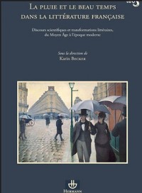 La pluie et le beau temps dans la littérature française: Discours scientifiques et transformations littéraires, du Moyen Age à l'époque moderne