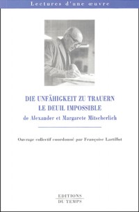 Le deuil impossible : Die Unfähigkeit zu trauern : De Alexander et Margarete Mitscherlich