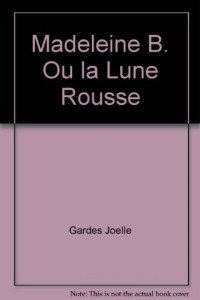 Madeleine B. Ou la Lune Rousse