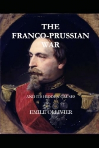 The Franco-Prussian War: And Its Hidden Causes