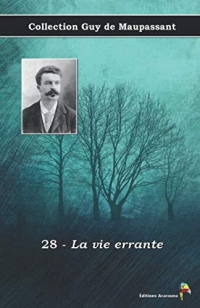 28 - La vie errante - Collection Guy de Maupassant: Texte intégral