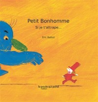 Petit Bonhomme : Si je t'attrape...