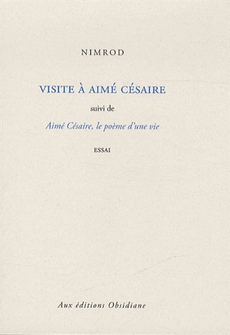 Visite à Aimé Césaire : Suvi de Aimé Césaire, le poème d'une vie