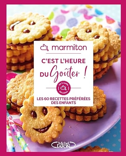 Marmiton - C'est l'heure du goûter ! - Les 60 recettes préférées des enfants