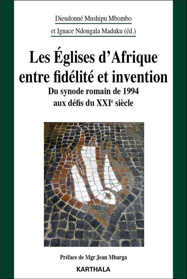 Les Églises d'Afrique entre fidélité et invention: Du synode romain de 1994 aux défis du XXIe siècle