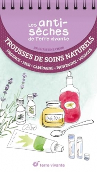 Les antisèches santé de Terre vivante : Trousse de soins naturels: Premiers soins, campagne, mer, montagne, voyage