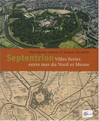 Septentrion : Villes fortes entre mer du Nord et Meuse, patrimoine urbain et projets durables