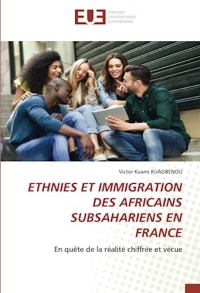 ETHNIES ET IMMIGRATION DES AFRICAINS SUBSAHARIENS EN FRANCE: En quête de la réalité chiffrée et vécue