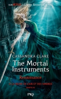 The Mortal Instruments, Renaissance - Tome 3 la Reine de l'Air et des Ombres Partie 2 - Volume 03