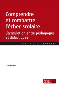 Comprendre et combattre l'échec scolaire: L'articulation entre pédagogies et didactiques