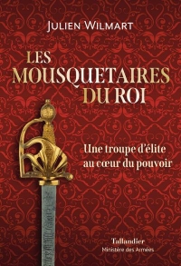 Les mousquetaires du roi: De Richelieu à Louis XVIII