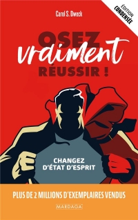 Osez vraiment réussir: Changez d'état d'esprit