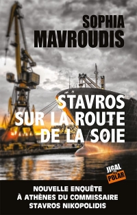 Stavros sur la route de la soie: Nouvelle enquête à Athènes du commissaire Stavros Nikopolidis