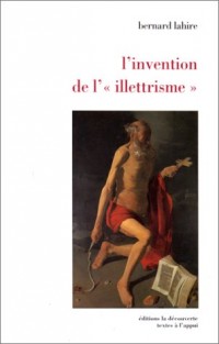 L'invention de l'illettrisme. Rhétorique publique, éthique et stigmates