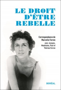 Le Droit d'tre Rebelle, Correspondance de Marcelle Ferron